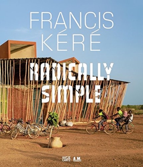 Francis Kere : Radically Simple, Hardback Book