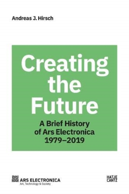 Ars Electronica 1979-2019 : 40 Years Ars Electronica. A Biography of the Future, Paperback / softback Book