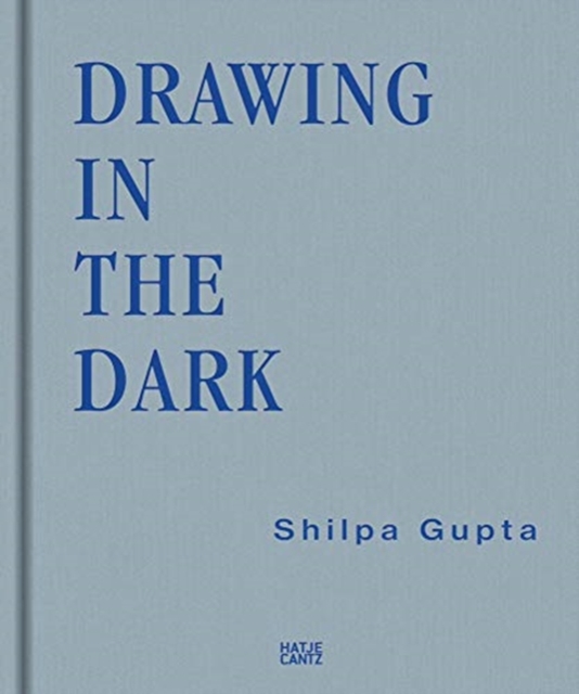 Shilpa Gupta : Drawing in the Dark, Hardback Book