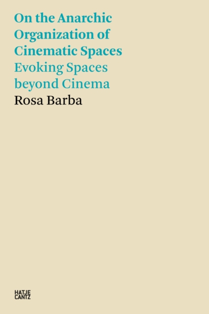 Rosa Barba : On the Anarchic Organization of Cinematic Spaces - Evoking Spaces beyond Cinema, EPUB eBook