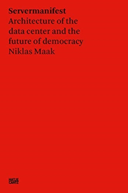 Niklas Maak: Server Manifesto : Data Center Architecture and the Future of Democracy, Paperback / softback Book