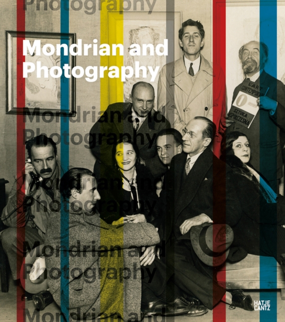 Mondrian and Photography : Picturing the Artist and his Work, Hardback Book