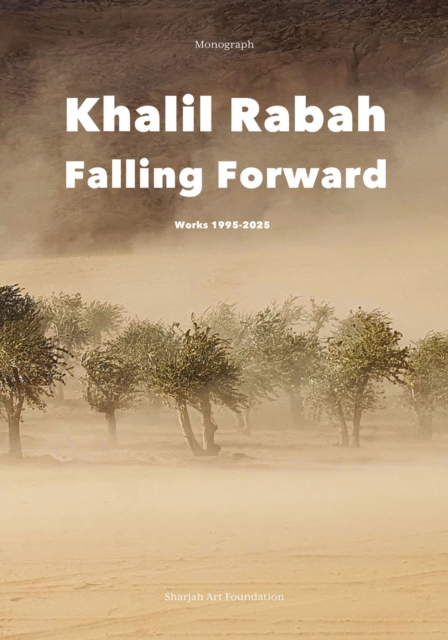 Khalil Rabah : Falling Forward / Works (1995-2025), Hardback Book