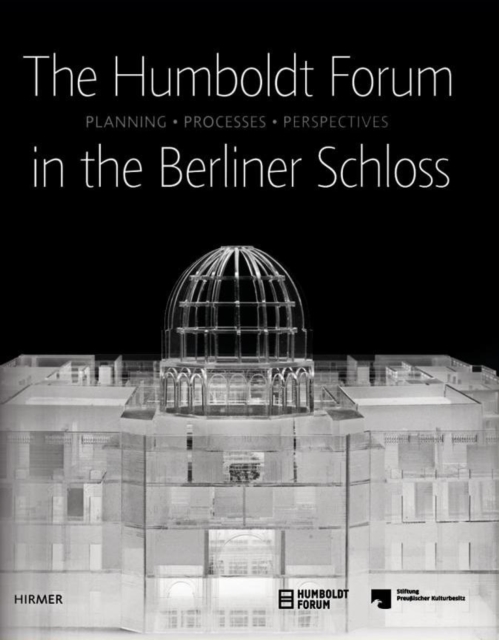 The Humboldt Forum in the Berliner Schloss : Planning, Processes, Perspectives, Paperback / softback Book