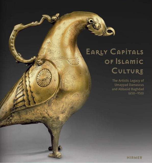 Early Capitals of Islamic Culture : The Artistic Legacy of Umayyad Damascus and Abbasid Baghdad (650-950), Hardback Book