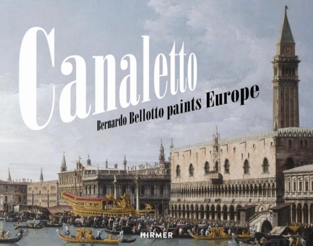 Canaletto : Bernardo Bellotto paints Europe, Hardback Book