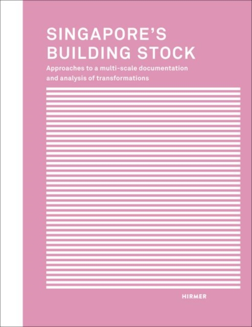 Singapore's Building Stock : Approaches to a multi-scale documentation and analysis transformations, Paperback / softback Book