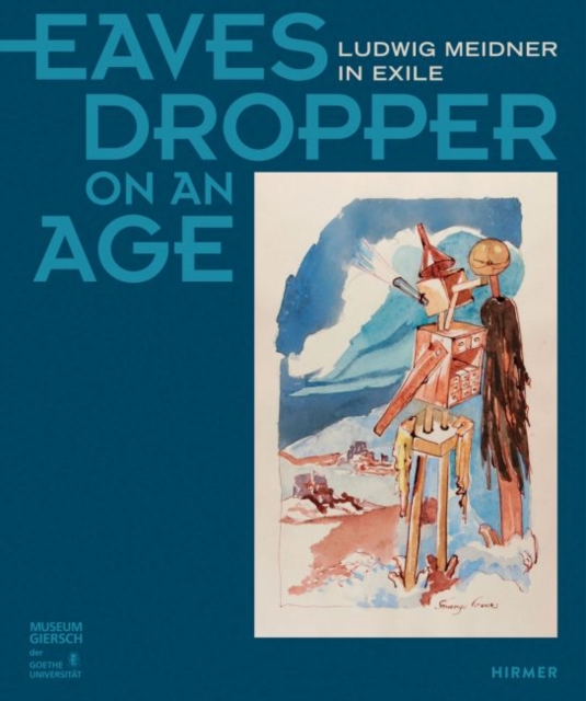 Eavesdropper on an Age : Ludwig Meidner in Exile, Hardback Book