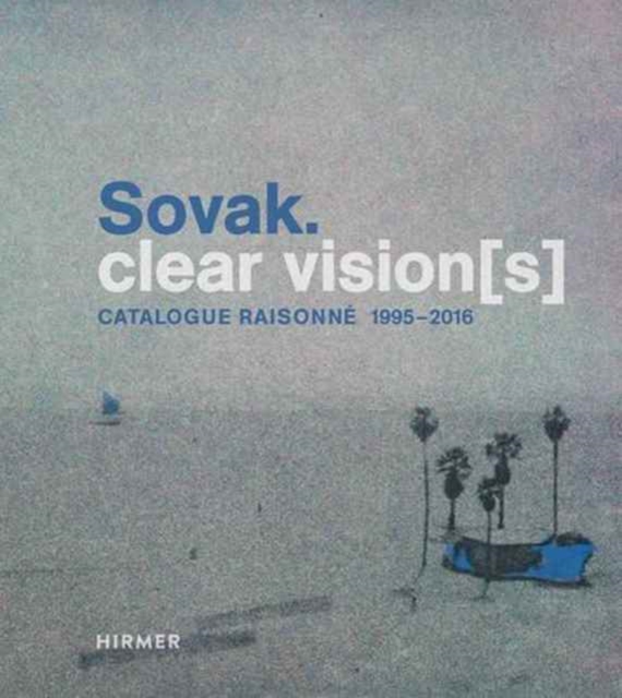 Sovak. : Clear Vision(s) - Catalogue Raisonne 1995 - 2016, Hardback Book