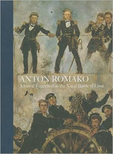 Anton Romako : Admiral Tegetthoff in the Naval Battle of Lissa, Hardback Book