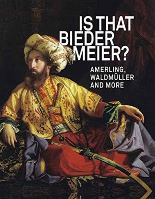 IS THAT BIEDERMEIER? : Amerling, Waldmuller, and more, Hardback Book