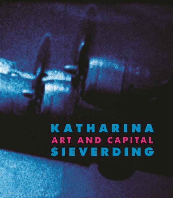 Katharina Sieverding: Art and Capital, Hardback Book