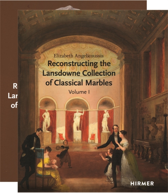 Reconstructing the Lansdowne Collection of Classical Marbles : Volume I - History, Volume II - Catalogue, Hardback Book