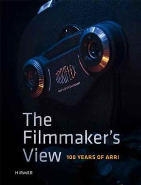 The Filmmaker's View : 100 Years of ARRI, Hardback Book