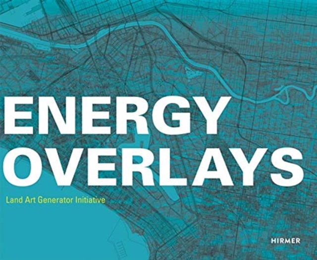 Energy Overlays : Land Art Generator Initiative, Hardback Book