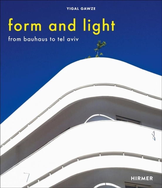 Form and Light : From Bauhaus to Tel Aviv, Hardback Book