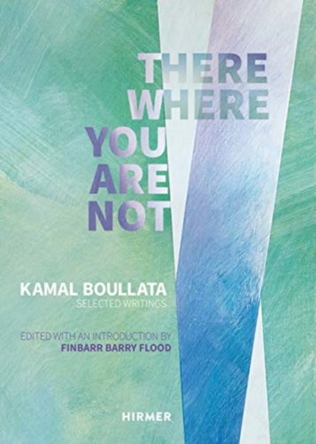 There Where You Are Not: Selected Writings by Kamal Boullata, Hardback Book