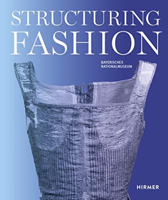 Structuring Fashion : Foundation Garments through History, Paperback / softback Book