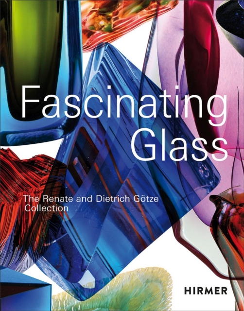 Fascinating Glass : The Renate and Dietrich Gotze Collection, Hardback Book