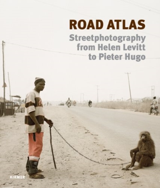 Road Atlas : Street Photography from Helen Levitt to Pieter Hugo, Hardback Book