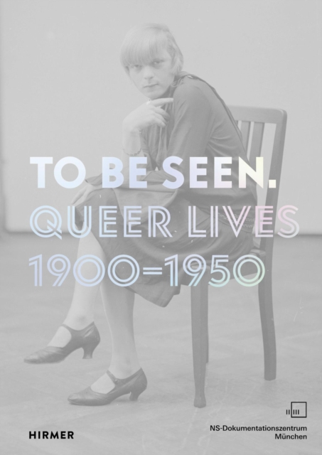 To Be Seen : Queer Lives 1900 - 1950, Paperback / softback Book