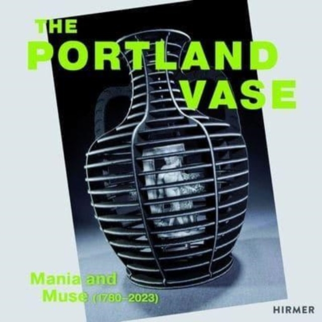 The Portland Vase: Mania & Muse (1780-2023), Hardback Book