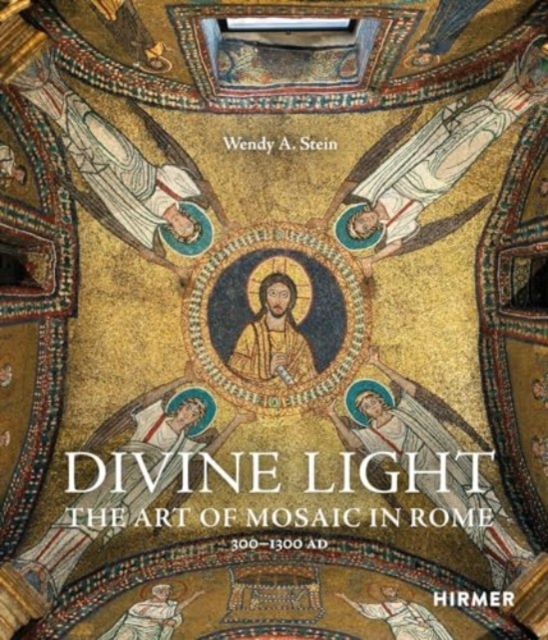 Divine Light : The Art of Mosaic in Rome, 300 - 1300 AD, Hardback Book