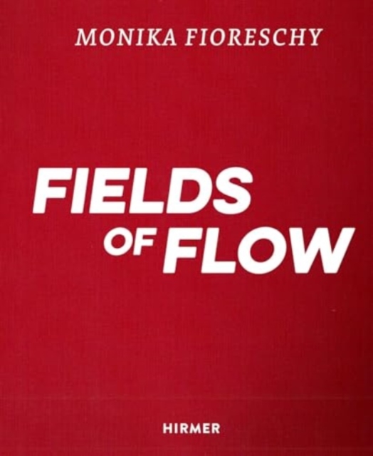 Monika Fioreschy: Fields of Flow, Hardback Book
