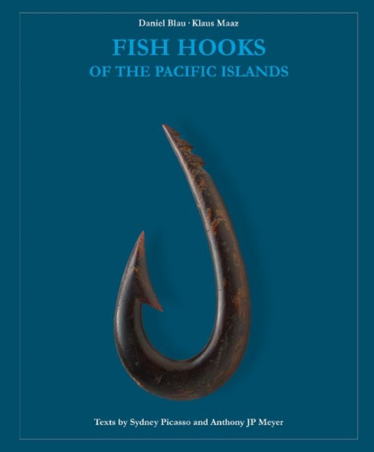 Fish Hooks of the Pacific Islands : A Pictorial Guide to the Fish Hooks from the Peoples of the Pacific Islands, Hardback Book