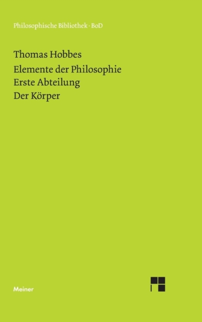 Elemente der Philosophie. Erste Abteilung : Der Korper. (Elementa Philosophica I) / Elemente der Philosophie. Erste Abteilung. Der Korper., Hardback Book