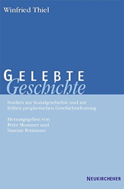 Gelebte Geschichte : Studien zur Sozialgeschichte und zur frA"hen prophetischen Geschichtsdeutung Israels, Paperback / softback Book