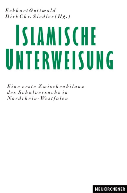 Islamische Unterweisung : Berichte Stellungnahmen und Perspektiven zum Schulversuch in Nordrhein-Westfalen, Paperback / softback Book