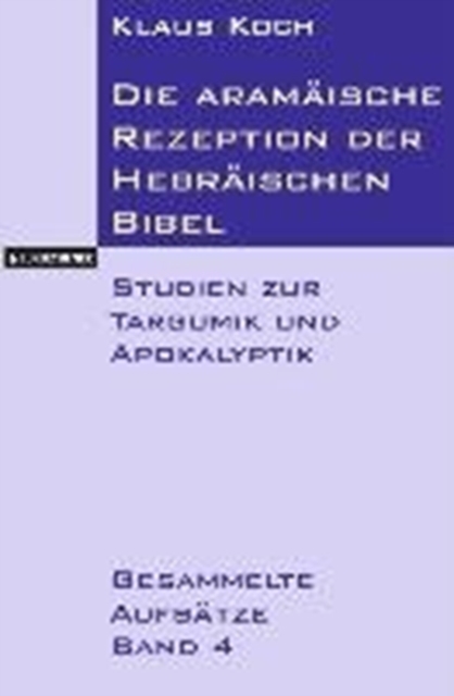 Die aramaische Rezeption der Hebraischen Bibel : Studien zur Targumik und Apokalyptik. Gesammelte Aufsatze Band 4, Paperback / softback Book