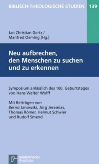 Biblisch-Theologische Studien : Symposium anlAsslich des 100. Geburtstages von Hans Walter Wolff, Paperback / softback Book