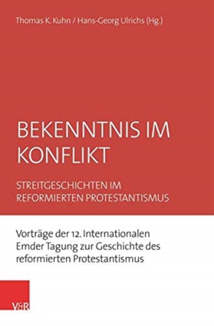 Bekenntnis im Konflikt : Streitgeschichten im reformierten Protestantismus, Paperback / softback Book