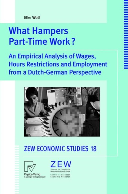 What Hampers Part-Time Work? : An Empirical Analysis of Wages, Hours Restrictions and Employment from a Dutch-German Perspective, Paperback / softback Book