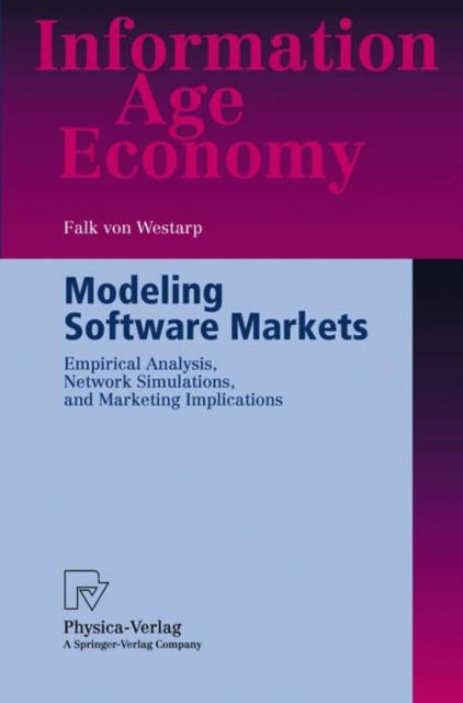 Modeling Software Markets : Empirical Analysis, Network Simulations, and Marketing Implications, Paperback / softback Book