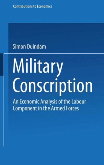 Military Conscription : An Economic Analysis of the Labour Component in the Armed Forces, Paperback / softback Book