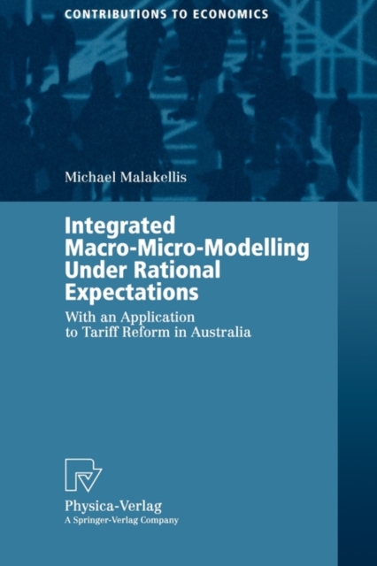 Integrated Macro-Micro-Modelling Under Rational Expectations : With an Application to Tariff Reform in Australia, Paperback / softback Book