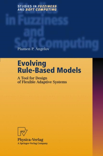Evolving Rule-Based Models : A Tool for Design of Flexible Adaptive Systems, Hardback Book