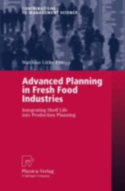 Advanced Planning in Fresh Food Industries : Integrating Shelf Life into Production Planning, PDF eBook