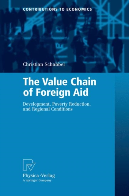 The Value Chain of Foreign Aid : Development, Poverty Reduction, and Regional Conditions, Paperback / softback Book