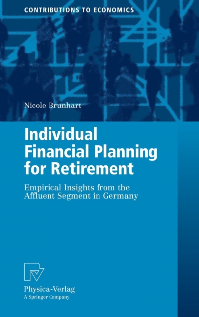 Individual Financial Planning for Retirement : Empirical Insights from the Affluent Segment in Germany, Hardback Book