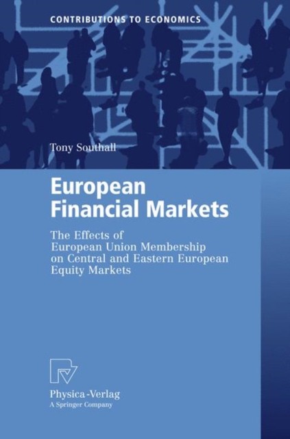 European Financial Markets : The Effects of European Union Membership on Central and Eastern European Equity Markets, Hardback Book