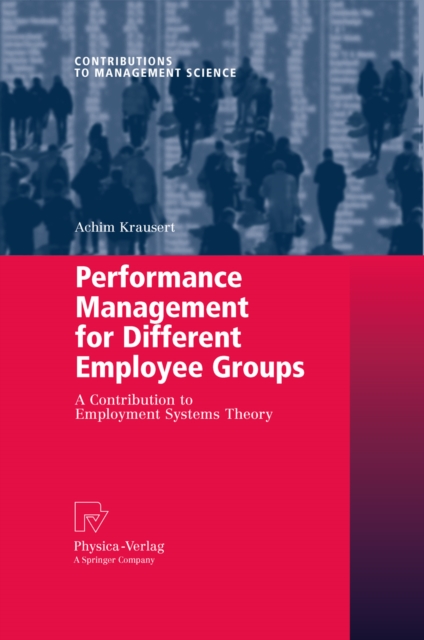 Performance Management for Different Employee Groups : A Contribution to Employment Systems Theory, PDF eBook