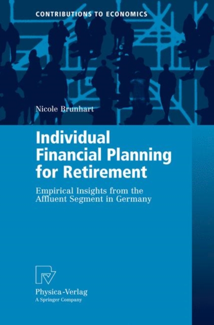 Individual Financial Planning for Retirement : Empirical Insights from the Affluent Segment in Germany, Paperback / softback Book