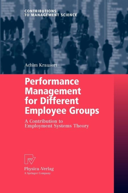 Performance Management for Different Employee Groups : A Contribution to Employment Systems Theory, Paperback / softback Book
