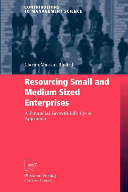 Resourcing Small and Medium Sized Enterprises : A Financial Growth Life Cycle Approach, Paperback / softback Book