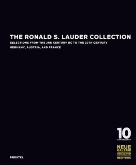 The Ronald S. Lauder Collection : Selections from the 3rd Century BC to the 20th Century Germany, Austria, and  France, Hardback Book