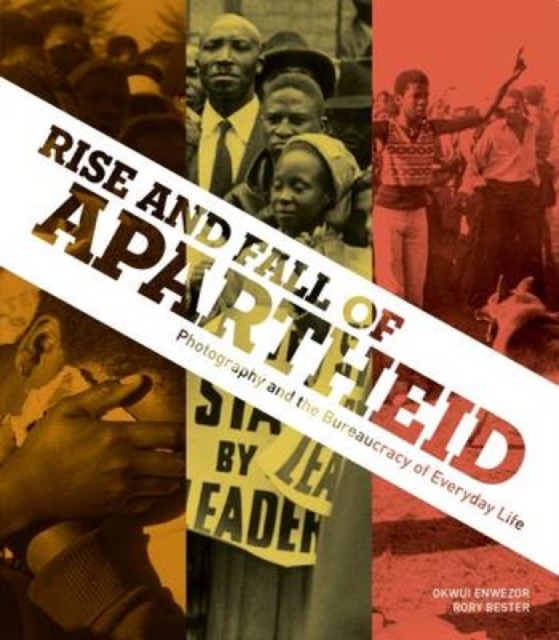 Rise and Fall of Apartheid : Photography and the Bureaucracy of Everyday Life, Hardback Book
